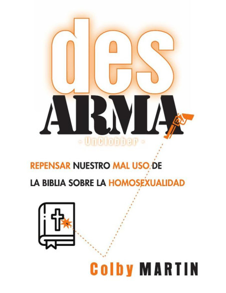 DesARMAr:Repensar nuestro mal uso de la Biblia sobre la Homosexualidad