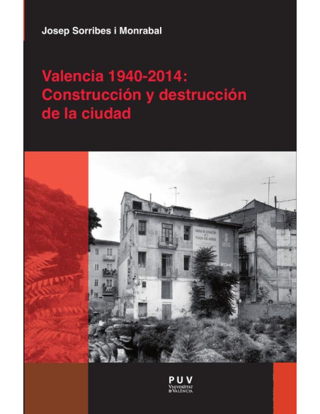 Valencia 1940-2014: Construcción y destrucción de la ciudad