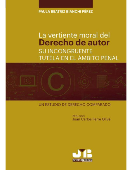 La vertiente moral del derecho de autor: su incongruente tutela en el ámbito penal.:Un estudio de Derecho comparado