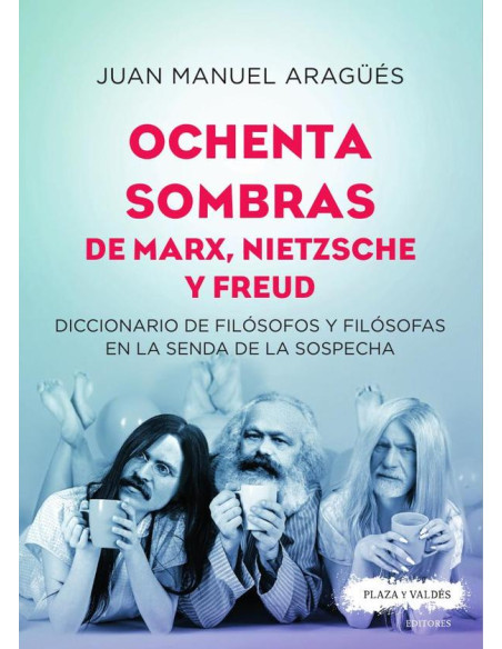 Ochenta sombras de marx, nietzsche y freud :Diccionario de filósofos y filósofas en la senda de la sospecha