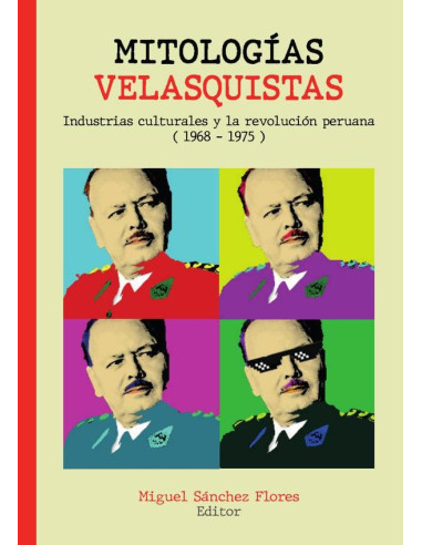 Mitologías velasquistas:Industrias culturales y la revolución peruana (1968-1975)