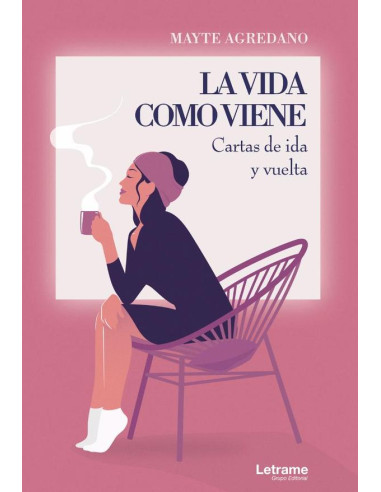 La vida como viene. Cartas de ida y vuelta