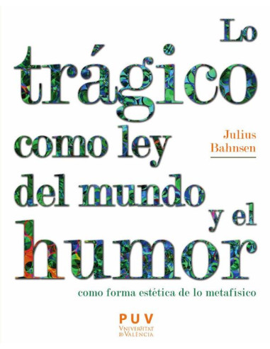 Lo trágico como ley del mundo y el humor como forma estética de lo metafísico:Monografías situadas en los márgenes de la dialéctica real