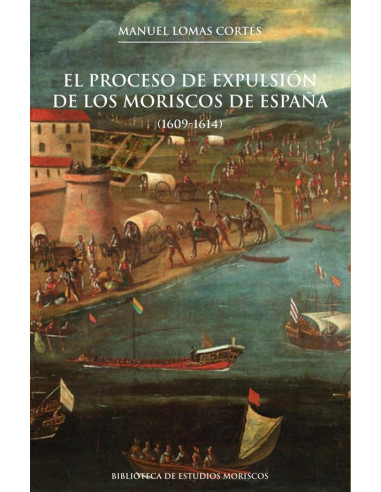 El proceso de expulsión de los moriscos de España, 2a ed.:(1609-1614)