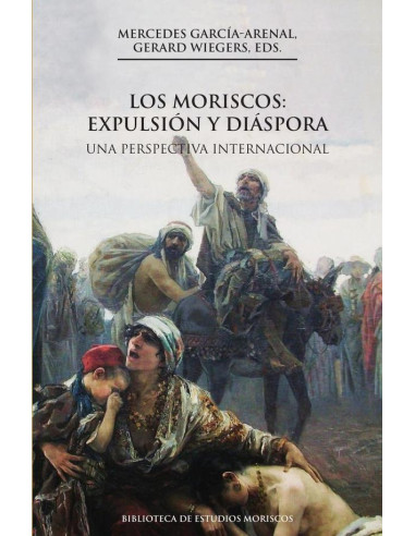 Los moriscos: expulsión y diáspora, 2a ed.:Una perspectiva internacional