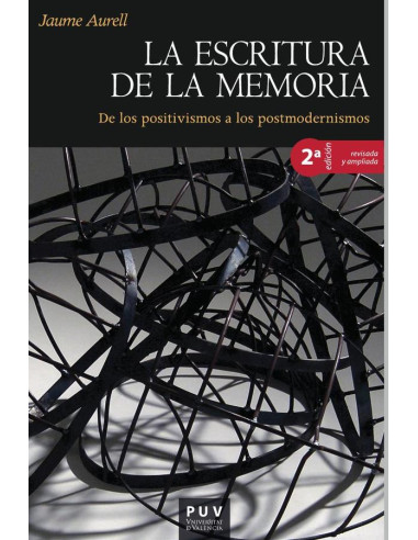 La escritura de la memoria, 2a ed.:De los positivismos a los postmodernismos