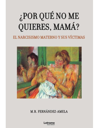 ¿Por qué no me quieres, mamá? El narcisismo materno y sus víctimas