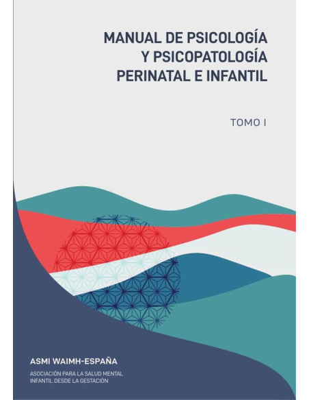 Manual de psicología y psicopatología perinatal e infantil :TOMO I