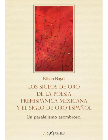 Los Siglos de Oro de la poesía prehispánica mexicana y el Siglo de Oro español:Un paralelismo asombroso