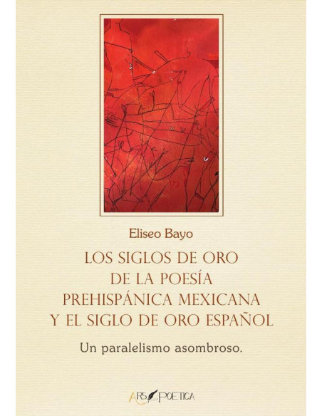 Los Siglos de Oro de la poesía prehispánica mexicana y el Siglo de Oro español:Un paralelismo asombroso