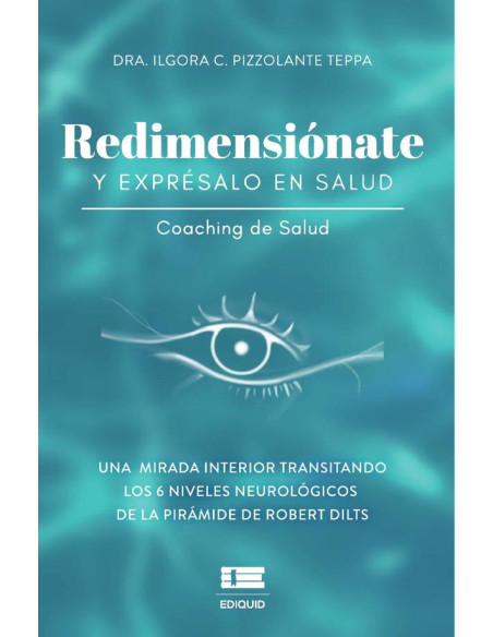 Redimensiónate y exprésalo en salud:Una mirada interior transitando los seis niveles neurológicos de la pirámide de Robert Dilts