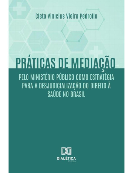 Práticas de mediação pelo Ministério Público como estratégia para a desjudicialização do Direito à Saúde no Brasil