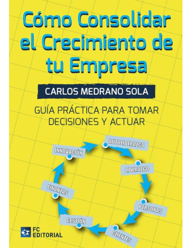 Como consolidar el crecimiento de tu empresa:Guía práctica para tomar decisiones y actuar