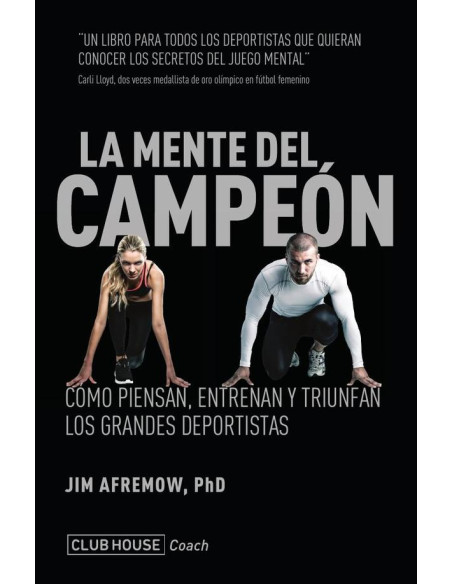 La mente del campeón:Cómo piensan, entrenan y triunfan los grandes deportistas