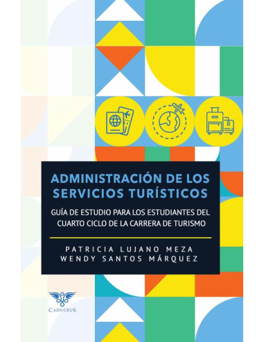 Administración de los servicios turísticos:Guía de estudio para los estudiantes del cuarto ciclo de la carrera de Turismo