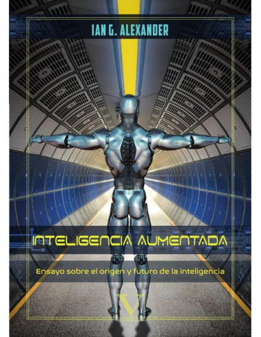 Inteligencia Aumentada (IÂ):Ensayo sobre el origen y futuro de la Inteligencia