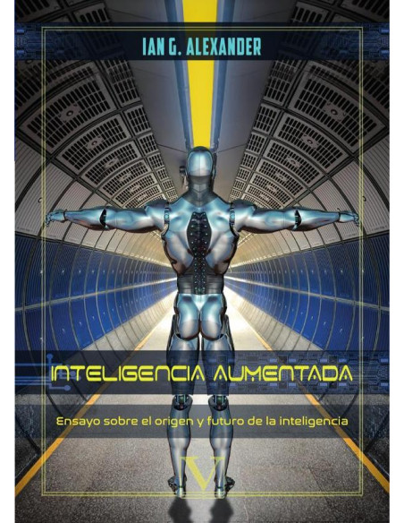 Inteligencia Aumentada (IÂ):Ensayo sobre el origen y futuro de la Inteligencia