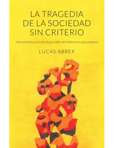 La tragedia de la sociedad sin criterio:Hermenéutica funcional para salir del infierno en que estamos