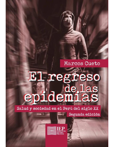 El regreso de las epidemias: :salud y sociedad en el Perú del siglo XX