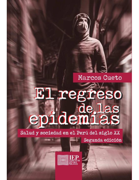 El regreso de las epidemias: :salud y sociedad en el Perú del siglo XX