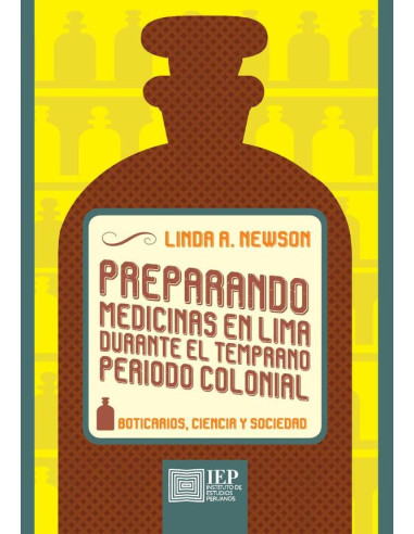 Preparando medicinas en Lima durante el temprano periodo colonial::boticarios, ciencia y sociedad