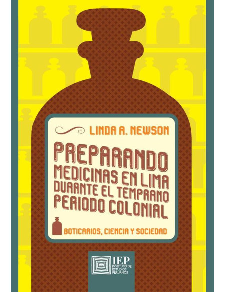 Preparando medicinas en Lima durante el temprano periodo colonial::boticarios, ciencia y sociedad