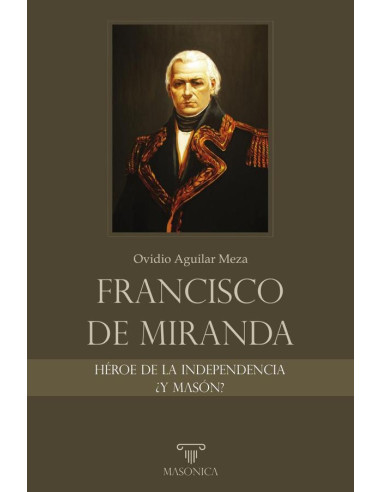 Francisco de Miranda, héroe de la Independencia ¿y masón?