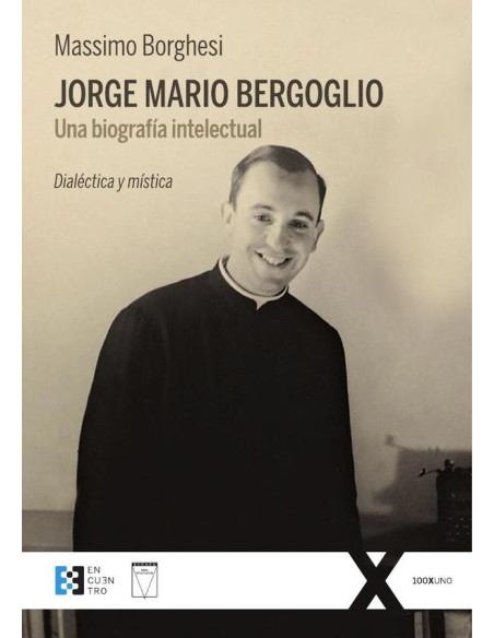 Jorge Mario Bergoglio. Argentina:Dialéctica y mística