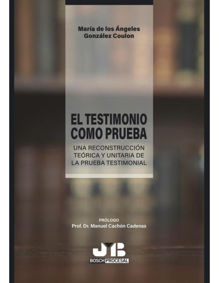 El testimonio como prueba:Una reconstrucción teórica y unitaria de la prueba testimonial