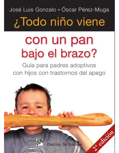 ¿Todo niño viene con un pan bajo el brazo?:Guía para padres adoptivos con hijos con trastornos del apego