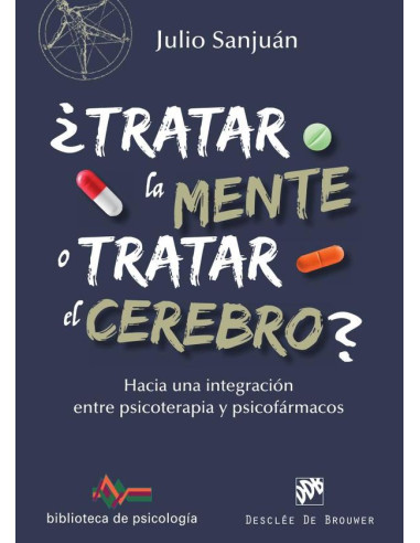 ¿Tratar la mente o tratar el cerebro? Hacia una integración entre Psicoterapia y psicofármacos