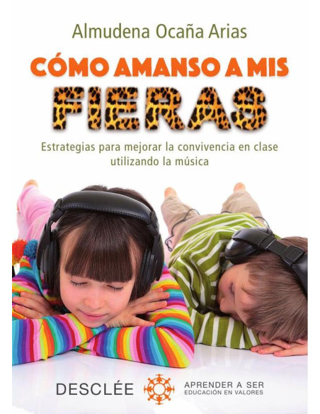 Cómo amanso a mis fieras. Estrategias para mejorar la convivencia en clase utilizando la música