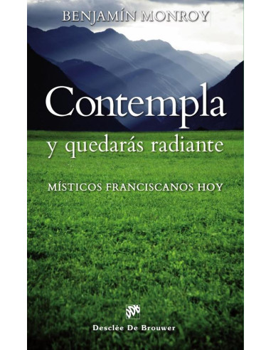 Contempla y quedarás radiante:Místicos franciscanos hoy