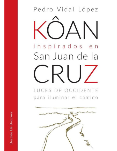 Kôan inspirados en san Juan de la Cruz. Luces de occidente para iluminar el camino