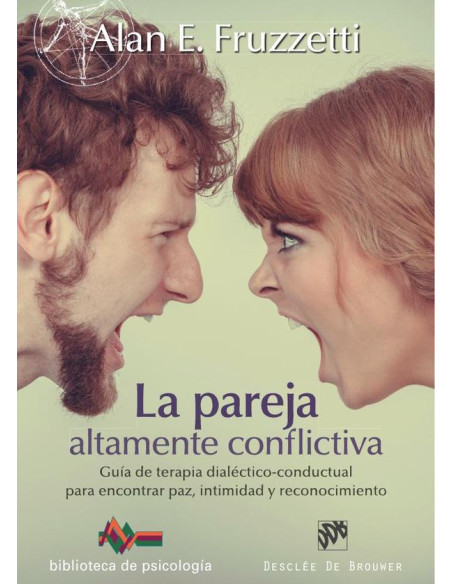 La pareja altamente conflictiva. Guía de terapia dialéctico-conductual para encontrar paz, intimidad y econocimiento