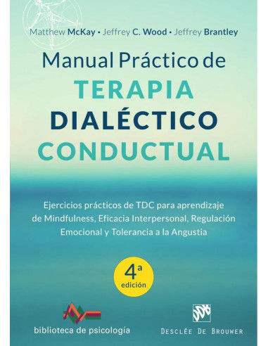 Manual práctico de Terapia Dialéctico Conductual:Ejercicios prácticos de TDC para aprendizaje de Mindfulness, Eficacia Interpersonal, Regulación Emocional y Tolerancia a la Angustia