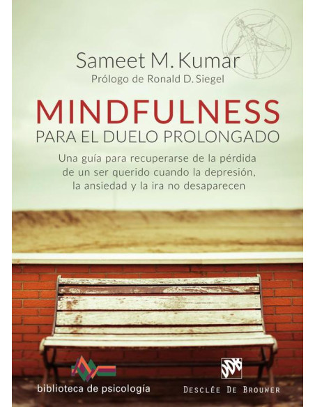 Mindfulness para el duelo prolongado. Una guía para recuperarse de la pérdida de un ser querido cuando la depresión, la ansiedad y la ira no desaparecen