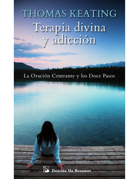 Terapia divina y adicción:La oración centrante y los doce pasos