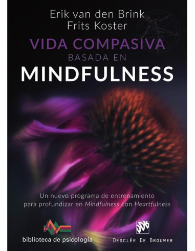 Vida compasiva basada en  mindfulness. Un nuevo programa de entrenamiento para profundizar en mindfulness con heartfulness