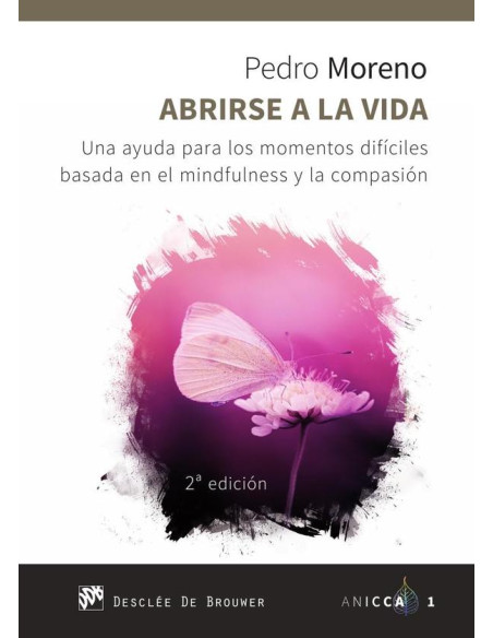 Abrirse a la vida. Una ayuda para los momentos difíciles basada en el mindfulness y la compasión