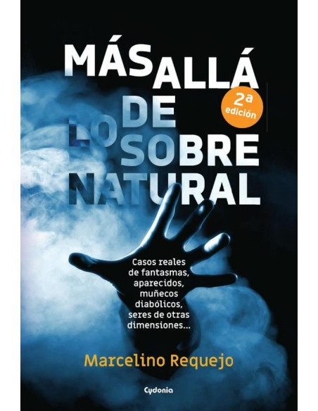 Más allá de lo sobrenatural:Casos reales de fantasmas, aparecidos, posesiones demoníacas, coincidencias imposibles…