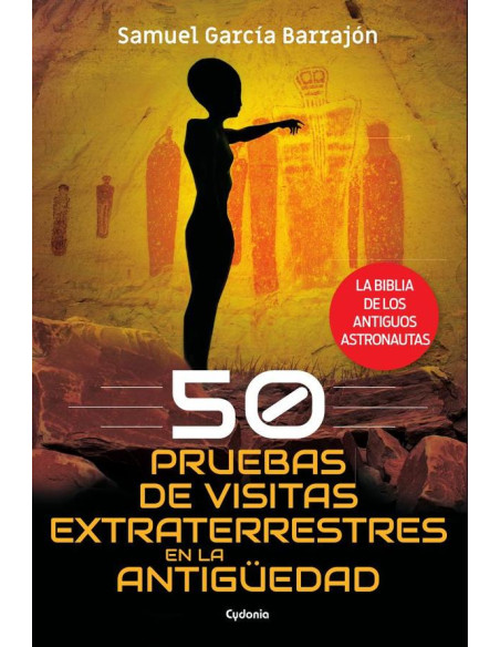 50 pruebas de visitas extraterrestres en la Antigüedad :La Biblia de los antiguos astronautas