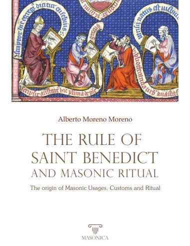 The Rule of Saint Benedict and Masonic Ritual:The origin of Masonic Usages, Customs and Ritual