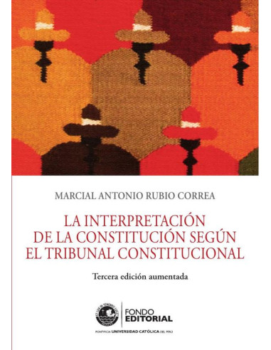 La interpretación de la constitución según el tribunal constitucional :Tercera edición aumentada