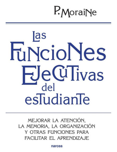 Las funciones ejecutivas del estudiante:Mejorar la atención, la memoria, la organización y otras funciones para facilitar el aprendizaje