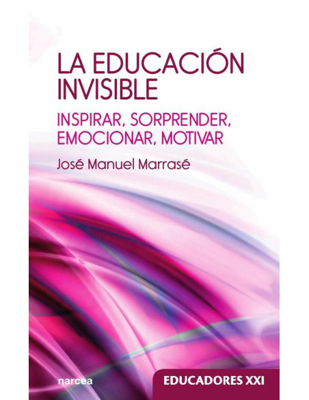 La educación invisible:Inspirar, sorprender, emocionar, motivar