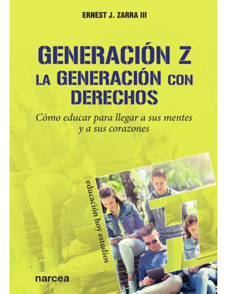 Generación Z. La generación con derechos:Cómo educar para llegar a sus mentes y a sus corazones