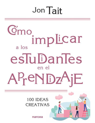 Cómo implicar a los estudiantes en el aprendizaje:100 ideas creativas