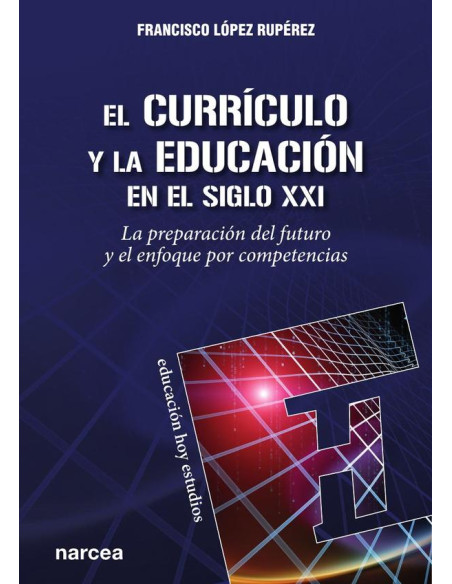 El currículo y la educación en el siglo XXI:La preparación del futuro y el enfoque por competencias