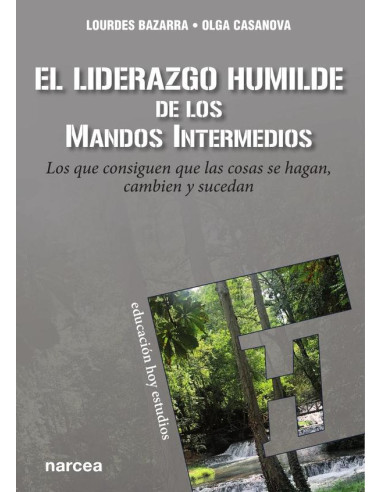 El liderazgo humilde de los mandos intermedios:Los que consiguen que las cosas se hagan, cambien y sucedan